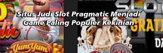 Slot pragmatic menjadi permainan paling populer